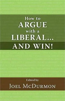Limited Time Offer: How to Argue with a Liberal... and Win!